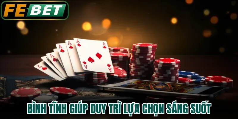 Bình tĩnh giúp duy trì lựa chọn sáng suốt