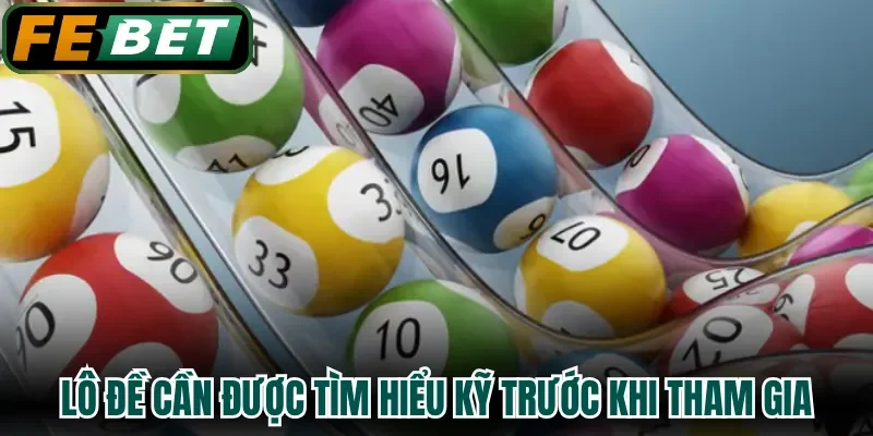 Lô đề cần được tìm hiểu kỹ trước khi tham gia