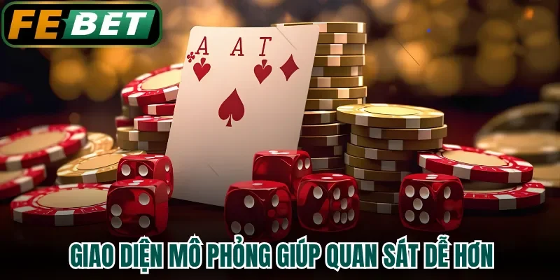 Giao diện mô phỏng giúp quan sát dễ hơn